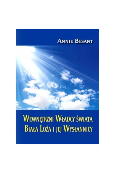 Wewn�trzni W�adcy �wiata. Bia�a Lo�a i jej Wys�annicy - Annie Besant