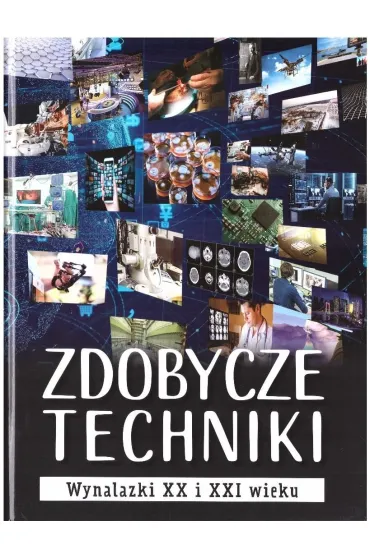Zdobycze techniki. Wynalazki XX i XXI wieku - Micha� W�jtowski