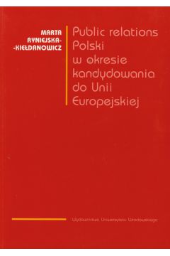 Public relations Polski w okresie kandydowania do Unii Europejskiej - Marta Ryniejska-Kie�danowicz