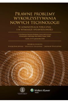 Prawne problemy wykorzystywania nowych technologii w administracji i wymiarze sprawiedliwo�ci - Jaros�aw Warylewski, Krzysztof Grajewski, Maciej Barczewski