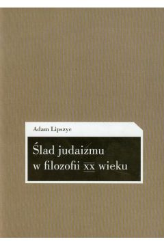 �lad judaizmu w filozofii XX wieku - Lipszyc Adam - Adam Lipszyc