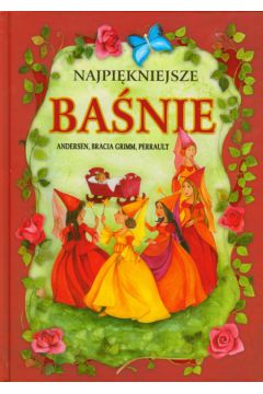 Najpi�kniejsze ba�nie - Andersen Hans Christian, Grimm Jakub, Grimm Wilhelm
