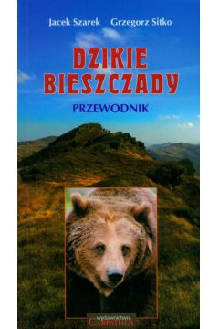 Dzikie Bieszczady Przewodnik - Szarek Jacek, Sitko Grzegorz - Grzegorz Sitko, Jacek Szarek