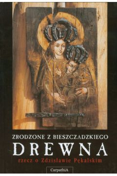 Zrodzone z bieszczadzkiego drewna