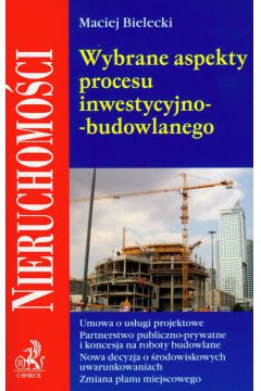 Wybrane aspekty procesu inwestycyjno-budowlanego - Maciej Bielecki