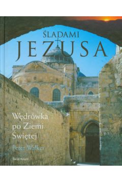 �ladami Jezusa W�dr�wka po Ziemi �wi�tej - Walker Peter - Walker Peter