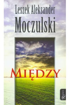 Mi�dzy - Moczulski Leszek Aleksander - Leszek Aleksander Moczulski