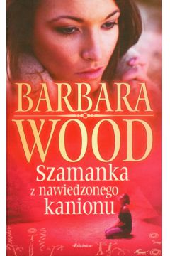 Szamanka z nawiedzonego kanionu - Wood Barbara - Barbara Wood