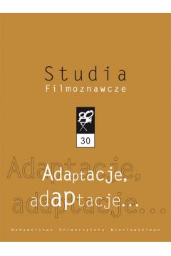 Studia Filmoznawcze XXX. Adaptacje, adaptacje...