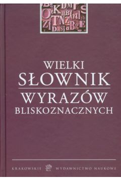 Wielki s�ownik wyraz�w bliskoznacznych - Latusek Arkadiusz, Pilarski Przemys�aw - Arkadiusz Latusek, Przemys�aw Pilarski