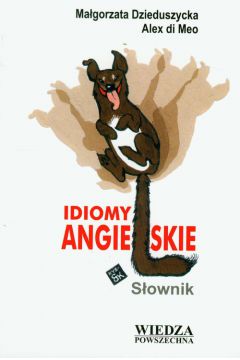 Idiomy angielskie S�ownik - Dzieduszycka Ma�gorzata, Meo Alex - Alex Meo, Ma�gorzata Dzieduszycka