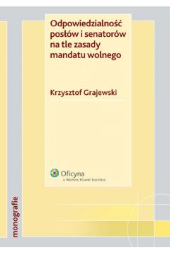 Odpowiedzialno�� pos��w i senator�w na tle zasady mandatu wolnego - Grajewski Krzysztof - Krzysztof Grajewski