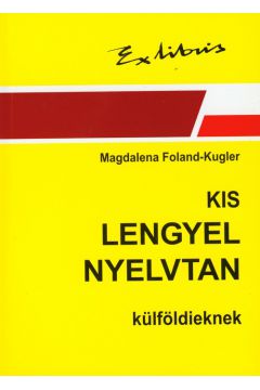 Kis lengyel nyelvtan Zwi�z�a gramatyka polska dla cudzoziemc�w j�zyk w�gierski - Foland-Kugler Magdalena - Magdalena Foland-Kugler