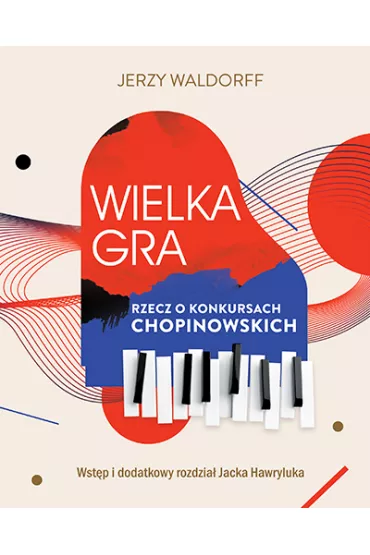 Wielka gra. Rzecz o Konkursach Chopinowskich - Jerzy Waldorff