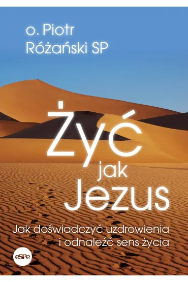 �y� jak Jezus. Jak do�wiadczy� uzdrowienia i odnale�� sens �ycia - Piotr R�a�ski