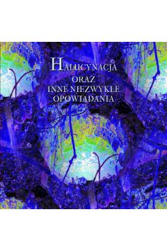 Audiobook Halucynacja oraz inne niezwyke opowiadania mp3