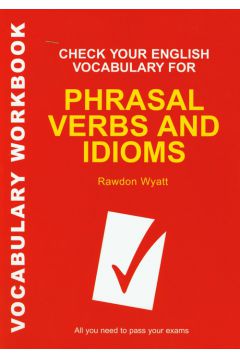 Check Your English Vocabulary for Phrasal Verbs and Idioms Sprawd� znajomo�� zwrot�w i idiom�w - Wyatt Rawdon - Wyatt Rawdon
