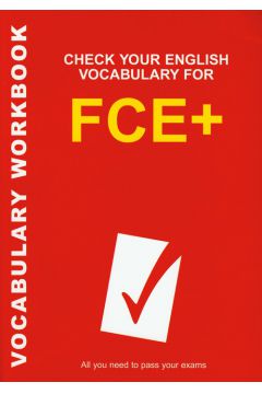 Check Your English Vocabulary for FCE+  Sprawd� swoje s�ownictwo angielskie na poziomie FCE+ - Wyatt Rawdon - Wyatt Rawdon