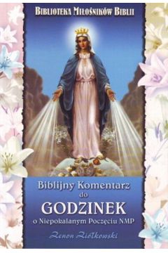 Biblijny komentarz do Godzinek o Niepokalanym Pocz�ciu NMP - Zi�kowski Zenon - Zenon Zi�kowski