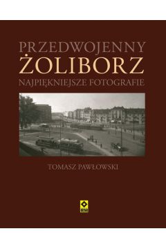 Przedwojenny �oliborz - Paw�owski Tomasz - Tomasz Paw�owski