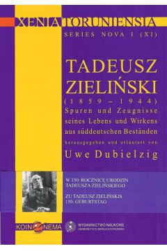 Tadeusz Zieli�ski (1859-1944) Spuren und Zeugnisse seines Lebens und Wirkens aus s�ddeutschen Best�n