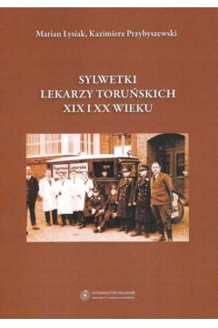 Sylwetki lekarzy toru�skich XIX i XX wieku - �ysiak Marian, Przybyszewski Kazimierz - Kazimierz Przybyszewski, Marian �ysiak