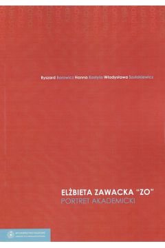 El�bieta Zawacka ?Zo? portret akademicki - Borowicz Ryszard, Kosty�o Hanna, Szulakiewicz W�adys�awa - Hanna Kosty�o, Ryszard Borowicz, W�adys�awa Szulakiewicz