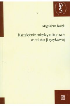 Kszta�cenie mi�dzykulturowe w edukacji j�zykowej - Bia�ek Magdalena - Magdalena Bia�ek