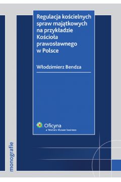 Regulacja ko�cielnych spraw maj�tkowych na przyk�adzie Ko�cio�a prawos�awnego w Polsce - Bendza W�odzimierz - W�odzimierz Bendza