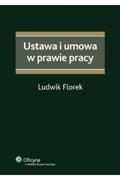 Ustawa i umowa w prawie pracy - Florek Ludwik