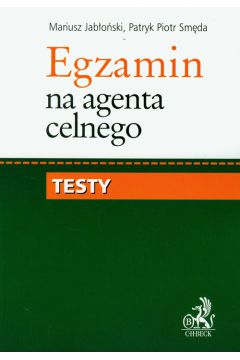 Egzamin na agenta celnego Testy - Mariusz Jab�o�ski, Patryk Piotr Sm�da