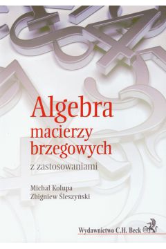 Algebra macierzy brzegowych z zastosowaniami - Micha� Kolupa, Zbigniew �leszy�ski