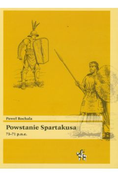 Powstanie Spartakusa 73-71 p.n.e. - Rochala Pawe� - Pawe� Rochala