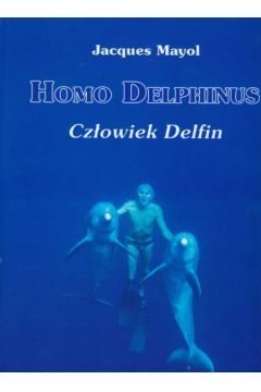 Homo Delphinus Cz�owiek delfin - Mayol Jacques - Jacques Mayol