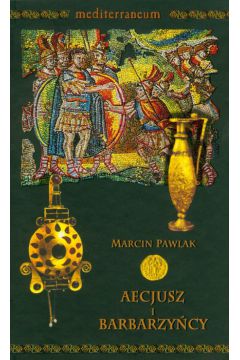Aecjusz i barbarzy�cy - Pawlak Marcin - Marcin Pawlak