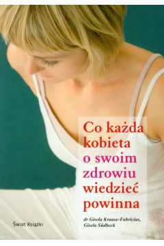 Co ka�da kobieta o swoim zdrowiu wiedzie� powinna - Kraus-Fabricius Gisela, Sudbeck Gisela - Sudbeck Gisela