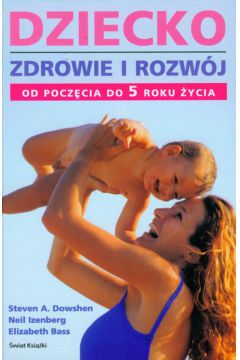 Dziecko Zdrowie i rozw�j - Dowshen Steven A., Izenberg Neil, Bass Elizabeth - Elizabeth Bass, Neil Izenberg, Steven A. Dowshen