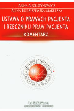Ustawa o prawach pacjenta i rzeczniku praw pacjenta Komentarz - Alina Budziszewska-Makulska, Anna Augustynowicz