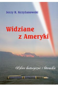 Widziane z Ameryki - Jerzy Krzy�anowski, Jerzy R Krzy�anowski