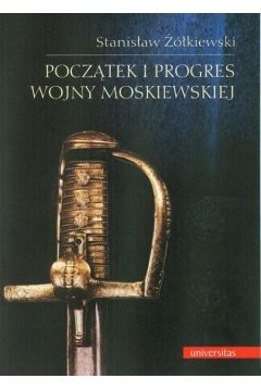 Pocz�tek i progres wojny moskiewskiej - ��kiewski Stanis�aw