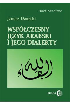 Wsp�czesny j�zyk arabski i jego dialekty - Danecki Janusz - Janusz Danecki