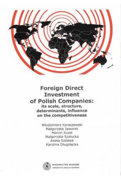 Foreign Direct Investment of Polish Companies - Karaszewski W�odzimierz, Jaworek Ma�gorzata, Kuzel Marcin, Sza�ucka Ma�gorzata, Sz�stek Aneta - Aneta Sz�stek, Ma�gorzata Jaworek, Ma�gorzata Sza�ucka, Marcin Kuzel, W�odzimierz Karaszewski