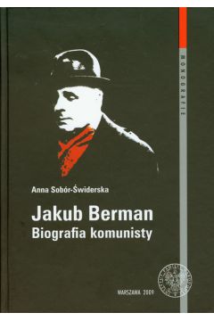 Jakub Berman Biografia komunisty - Sob�r-�widerska Anna - Anna Sob�r-�widerska