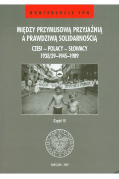 Mi�dzy przymusow� przyja�ni� a prawdziw� solidarno�ci� Cz�� 2 - Blazek Petr, �ukasz Kami�ski, Pawe� Jaworski