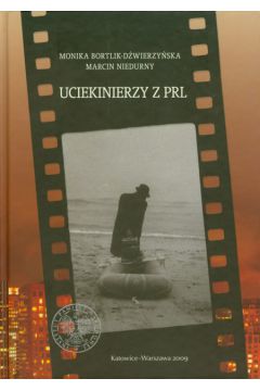 Uciekinierzy z PRL - Bortlik-D�wierzy�ska Monika, Niedurny Marcin - Marcin Niedurny, Monika Bortlik-D�wierzy�ska