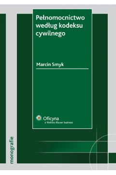 Pe�nomocnictwo wed�ug kodeksu cywilnego - Smyk Marcin - Marcin Smyk