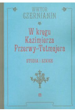 W kr�gu Kazimierza Przerwy Tetmajera - Czernianin Wiktor - Wiktor Czernianin
