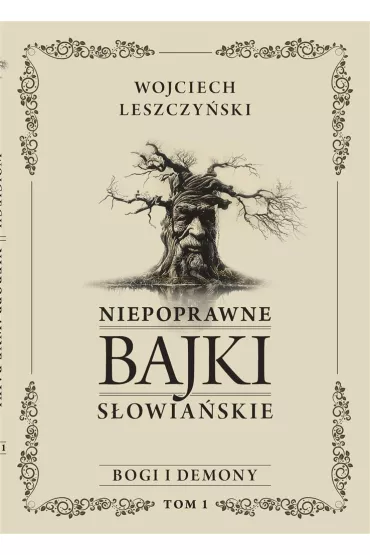 Niepoprawne bajki s�owia�skie. Tom I: Bogi i demony - Wojciech Leszczy�ski