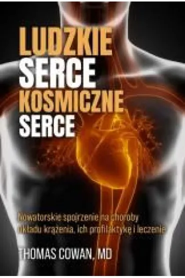 Ludzkie serce, kosmiczne serce - Thomas Cowan