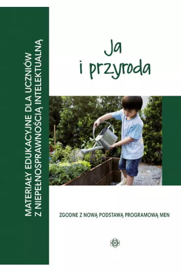 Ja i przyroda. Materia�y edukacyjne dla uczni�w z niepe�nosprawno�ci� intelektualn�